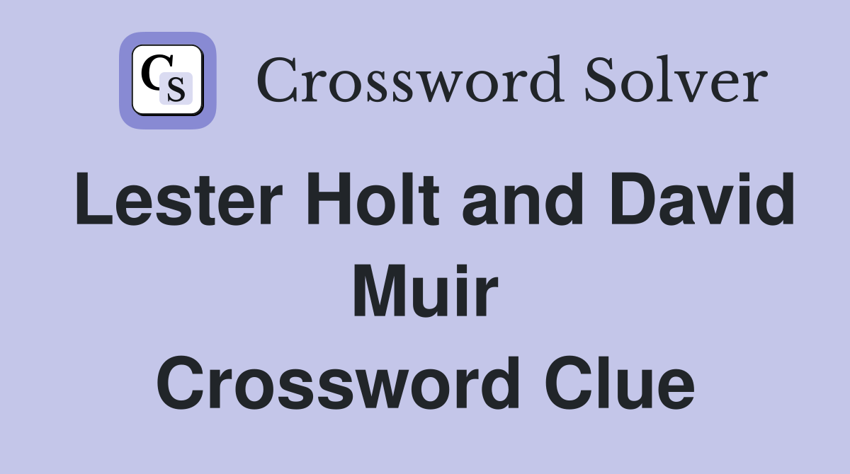 Lester Holt and David Muir Crossword Clue Answers Crossword Solver